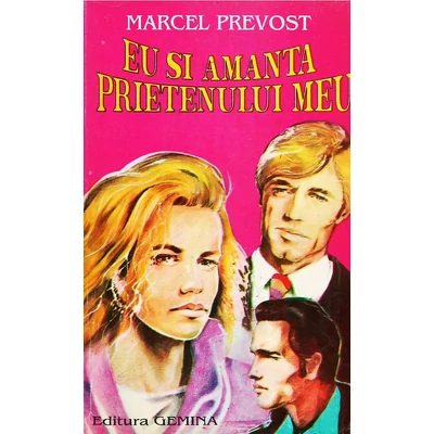 Eu si amanta prietenului meu - Marcel Prevost