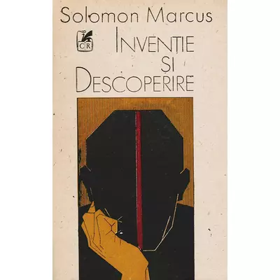 Inventie si descoperire - Solomon Marcus