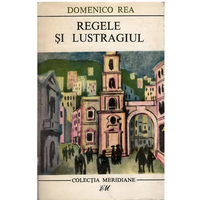 Regele si lustragiul - Domenico Rea