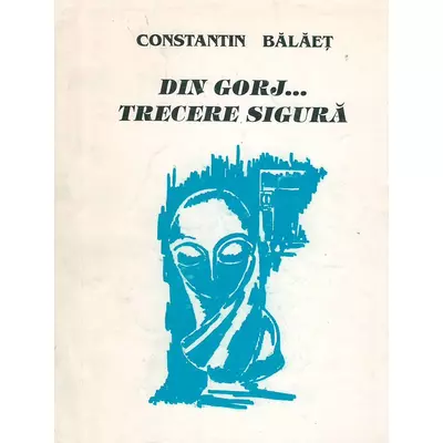 Din Gorj...trecere sigura - Constantin Balaet