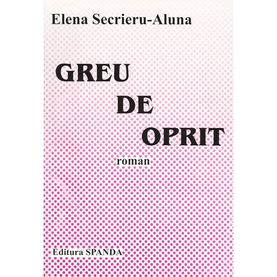 Greu de oprit - Elena Secrieru-Aluna