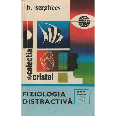 Fiziologia distractiva - B. Sergheev