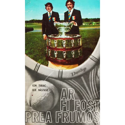 Ar fi fost prea frumos - Ilie Nastase