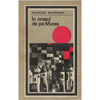 In orasul de pe Mures - Francisc Munteanu