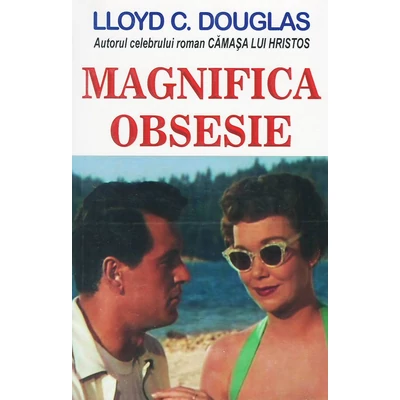 Magnifica obsesie - Lloyd C. Douglas