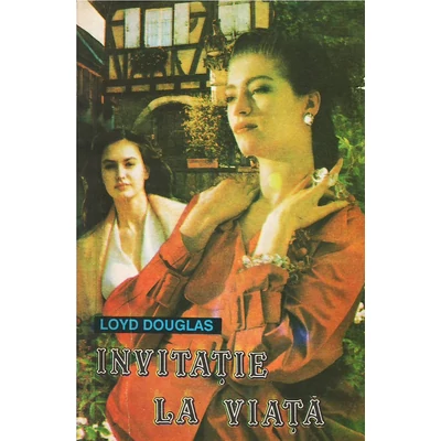 Invitatie la viata - Lloyd C. Douglas