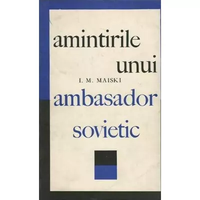 Amintirile unui ambasador sovietic - I.M. Maiski