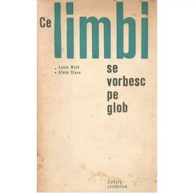 Ce limbi se vorbesc pe glob - Lucia Wald (red.)