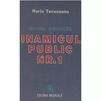 Capitanul Apostolescu si inamicul public Nr.1 - Horia Tecuceanu
