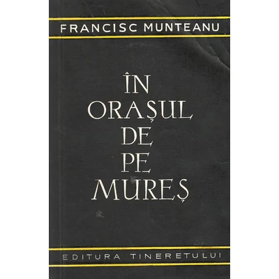 In orasul de pe Mures - Francisc Munteanu