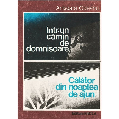 Intr-un camin de domnisoare; Calator din noaptea de ajun - Anisoara Odeanu