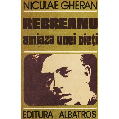 Rebreanu - amiaza unei vieti - Niculae Gheran