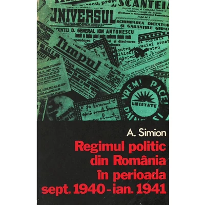 Regimul politic din Romania in perioada sept. 1940 - ian. 1941 - A. Simion