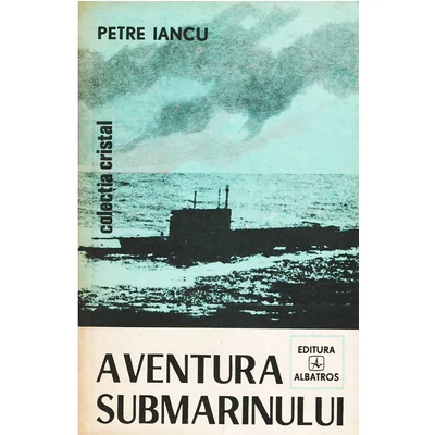 Aventura submarinului - Petre Iancu