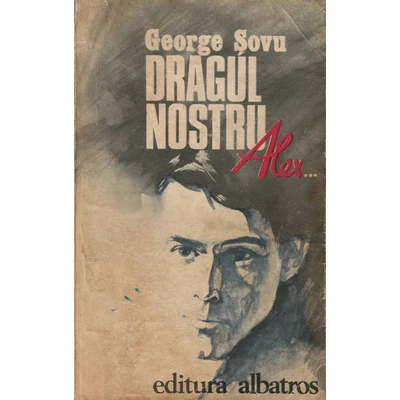 Dragul nostru Alex... - George Sovu