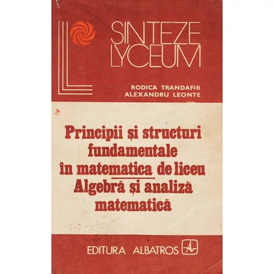 Principii si structuri fundamentale in matematica de liceu - Rodica Trandafir