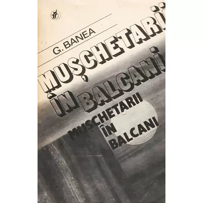Muschetarii in Balcani - G. Banea