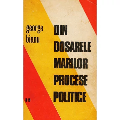 Din dosarele marilor procese politice, vol. 2 - George Bianu