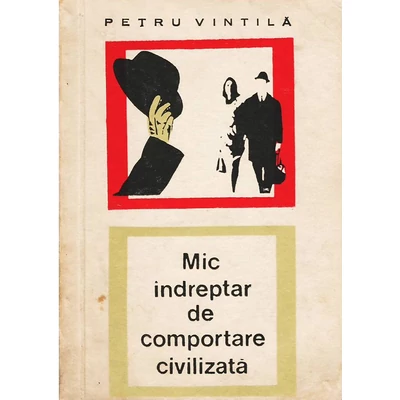 Mic indreptar de comportare civilizata - Petru Vintila