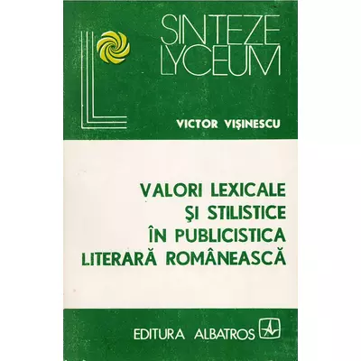 Valori lexicale si stilistice in publicistica literara romaneasca - Victor Visinescu