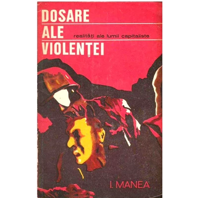 Dosare ale violentei - I. Manea