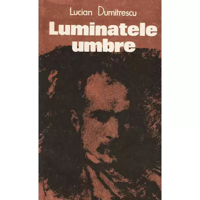 Luminatele umbre - Lucian Dumitrescu
